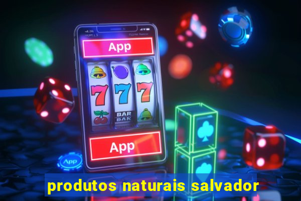 produtos naturais salvador